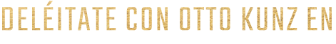 deleitate con otto kunz en